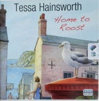 Home to Roost written by Tessa Hainsworth performed by Anna Bentinck on CD (Unabridged)